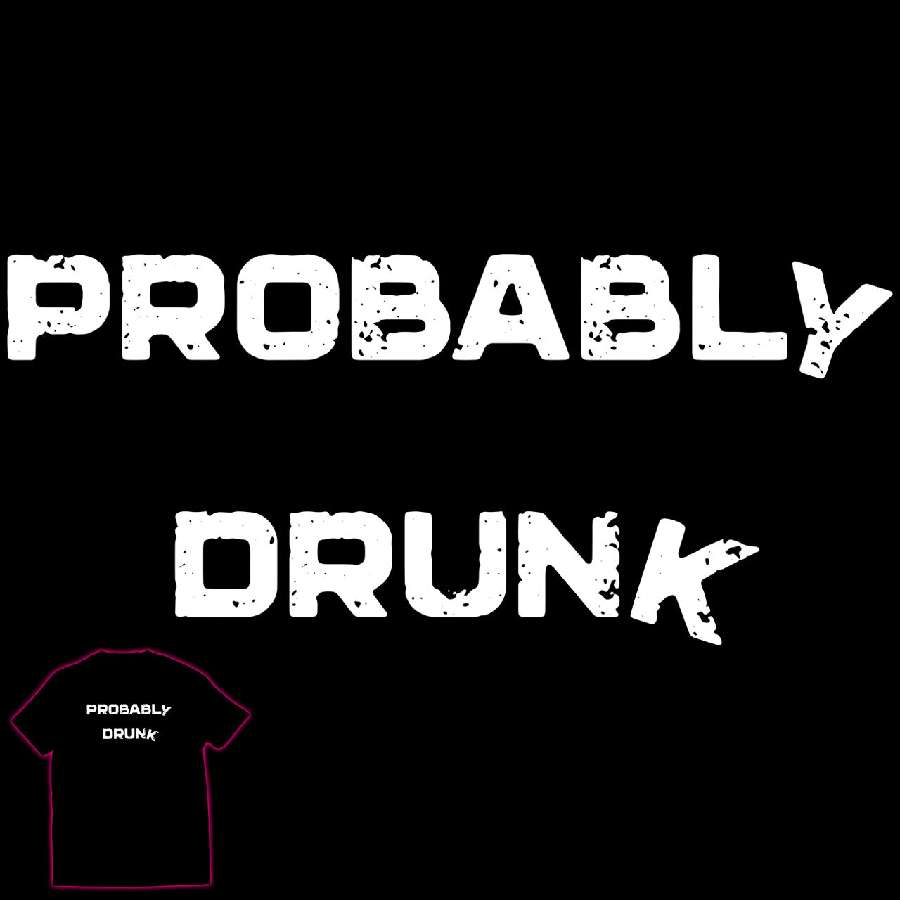 Probably Drunk...